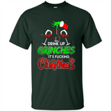 Drink Up Grinches It_s Fucking Christmas Funny Sweatshirt - Shirt