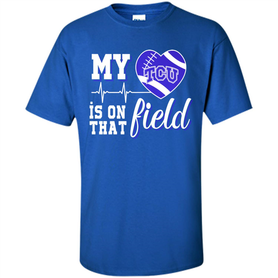 TCU Horned Frogs Football My Heart is on that Field - Shirt