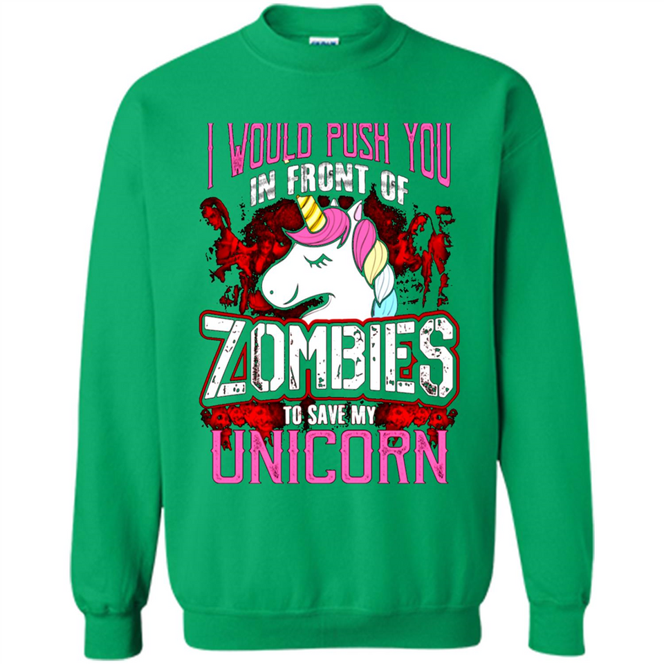 I Would Push You In Front Of Zombies To Save My Unicorn