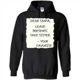 Dear Santa Leave Presents Take Sister Christmas - Hoodie