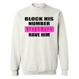 Block his number & let lil ugly have him - Sweatshirt