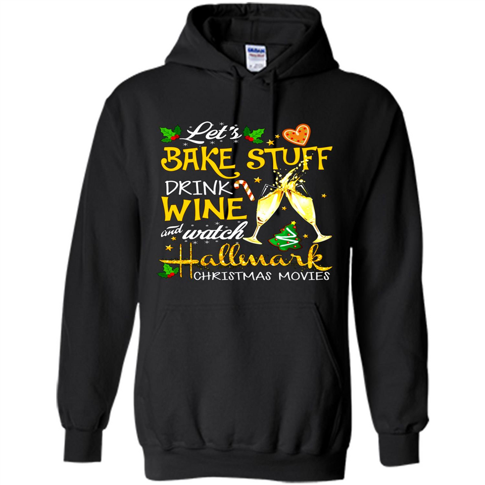 Let’s Bake Stuff Drink And Watch Hallmark Christmas Movies Sweatshirt PINGPONG