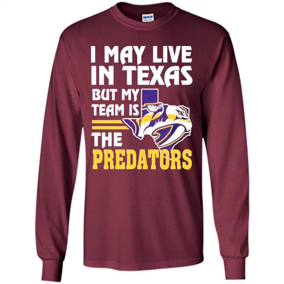 I May Live In Texas But My Team Is The Predators - Long Sleeve T-Shirt