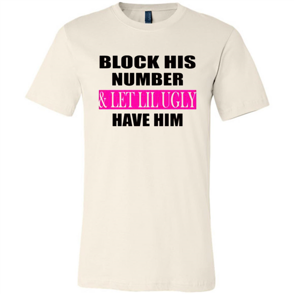 Block his number & let lil ugly have him - Canvas Unisex T-Shirt