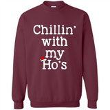 Chillin With My Ho's Funny - Sweatshirt