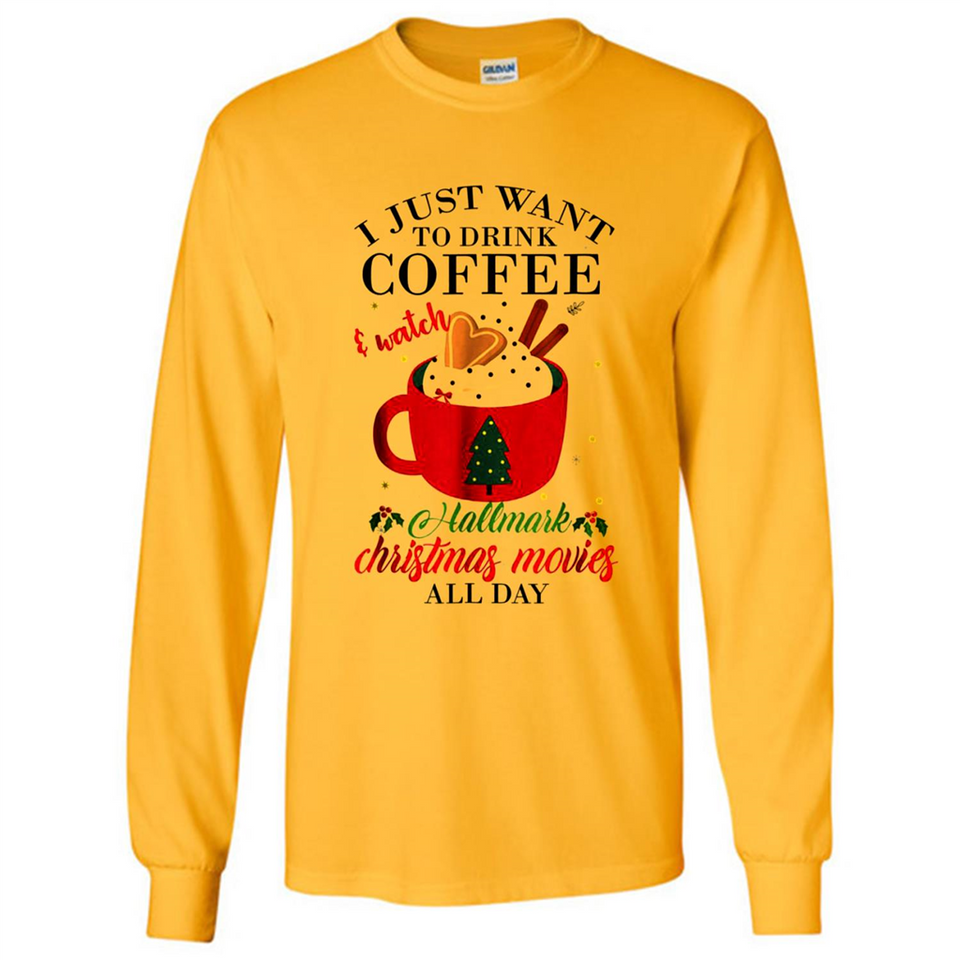 I Just Want To Drink Coffee And Watch Hallmark Christmas Movies All Day MERCHCUTE - Long Sleeve T-Shirt