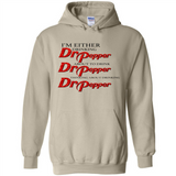 I'm Either Drinking Dr Pepper - Hoodie