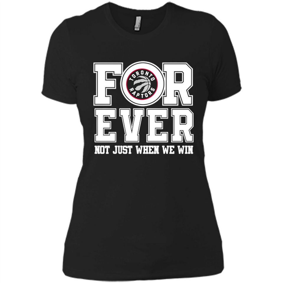 Toronto Raptors Forever For ever not just when we win - Ladies' Boyfriend T-Shirt