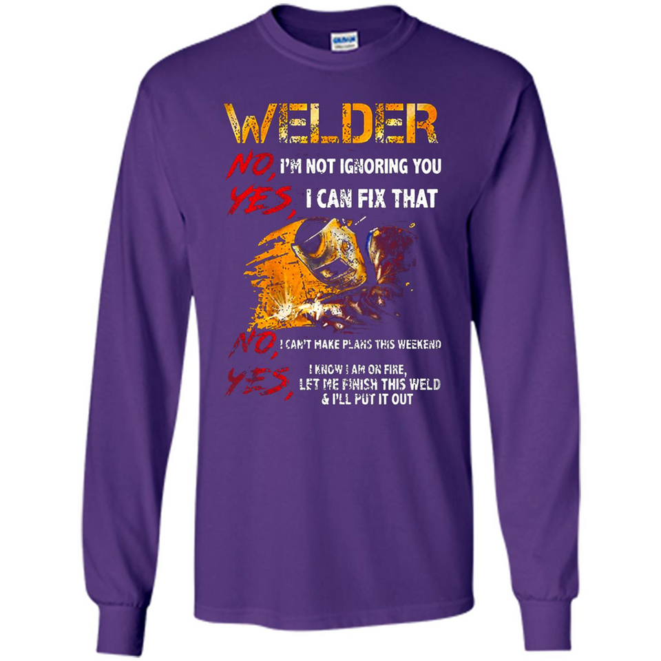 Know I'm on fire let me finish this weld shirt Sweatshirt - Long Sleeve T-Shirt