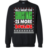 All I Want For Christmas Is More Bowling Christmas - Sweatshirt