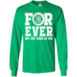 Toronto Raptors Forever For ever not just when we win - Long Sleeve T-Shirt