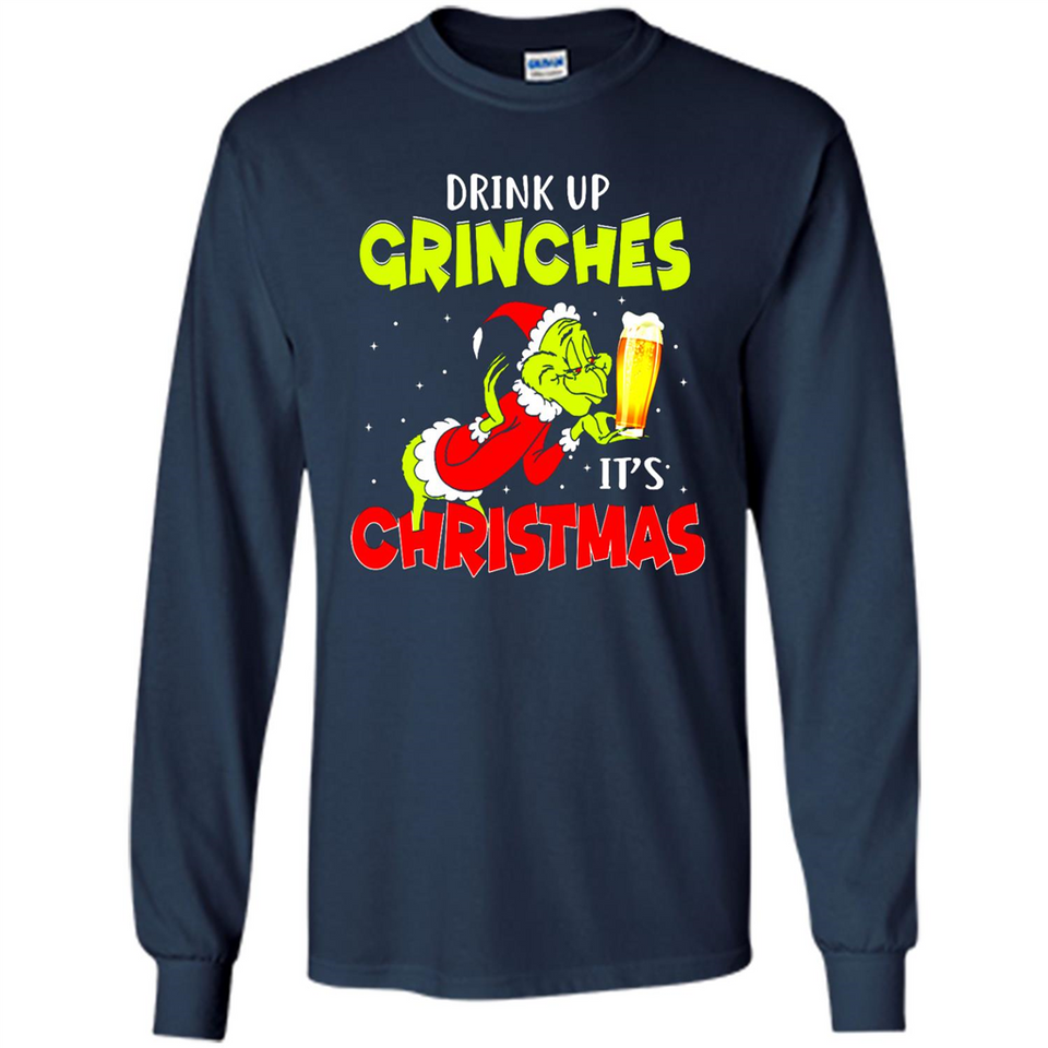 Drink Up Grinches it_s Christmas - Merry Xmas Sweatshirt - Long Sleeve T-Shirt