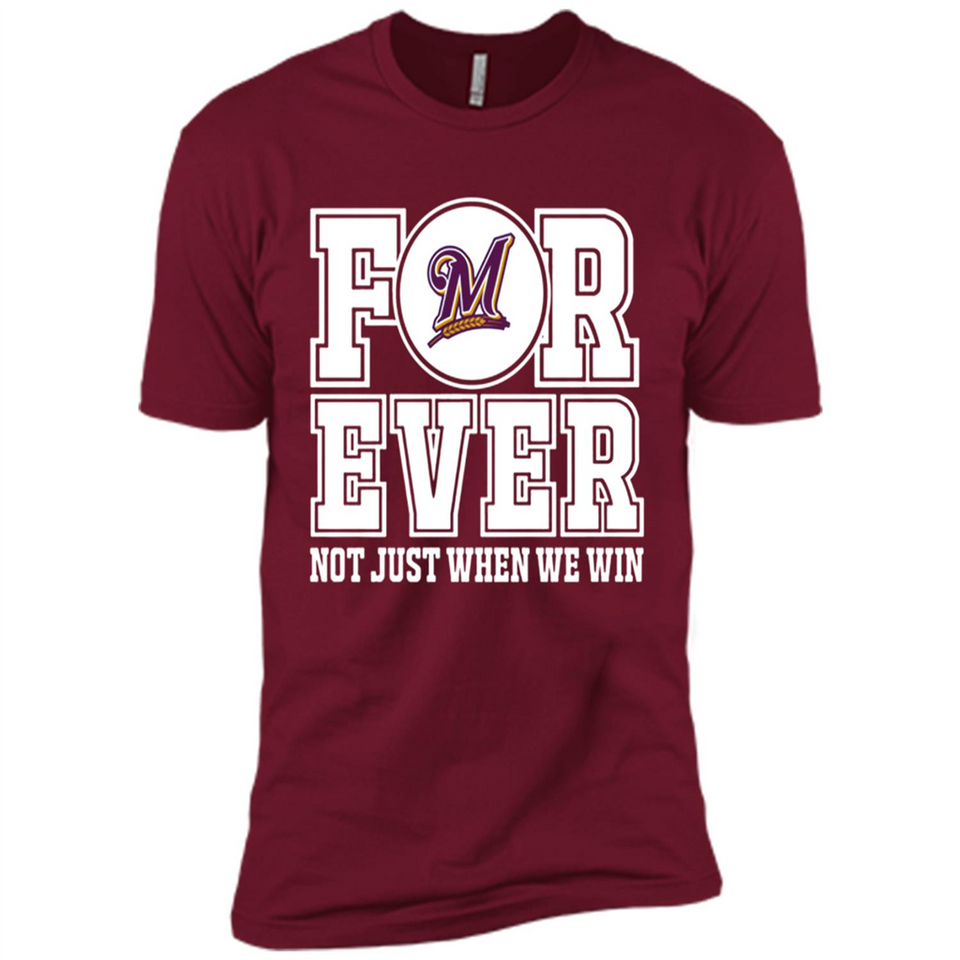 Milwaukee Brewers Forever For ever not just when we win - Premium Short Sleeve T-Shirt