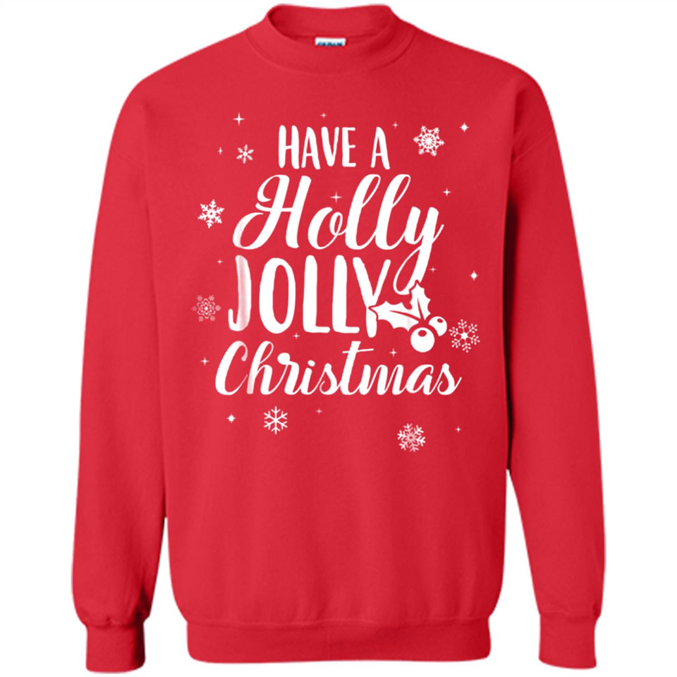 Have A Holly Jolly Christmas - Sweatshirt