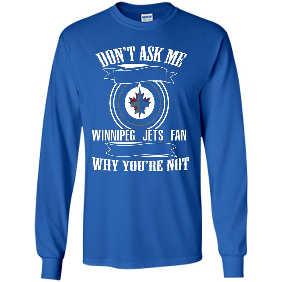 Don't Ask Me Why I'm A Winnipeg Jets Fan Ask Yourself