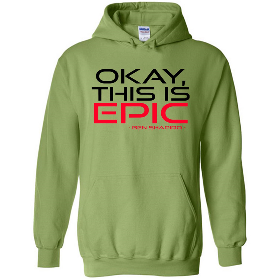 Okay, This is Epic' Ben Shapiro Quote - Hoodie