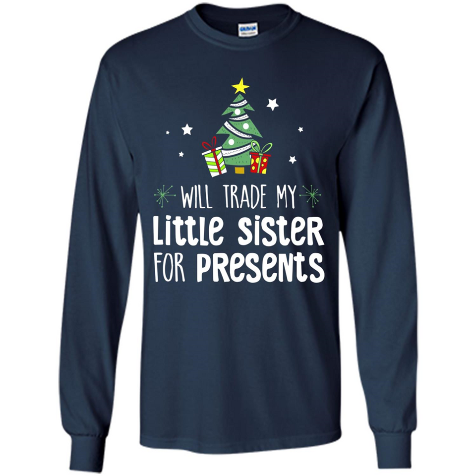 Will Trade My Little Sister For Presents Christmas - Long Sleeve T-Shirt