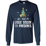 Will Trade My Little Sister For Presents Christmas - Long Sleeve T-Shirt