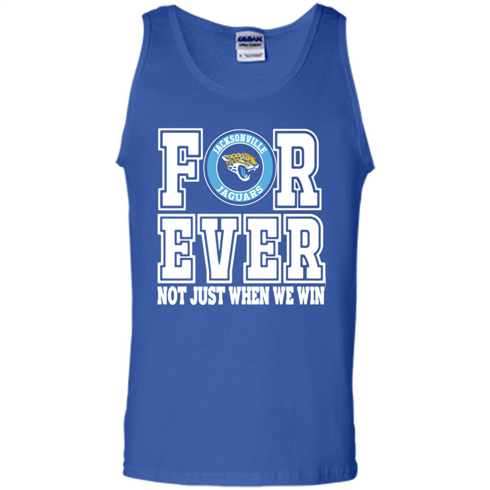 Jacksonville Jaguars Forever For ever not just when we win - Tank Top