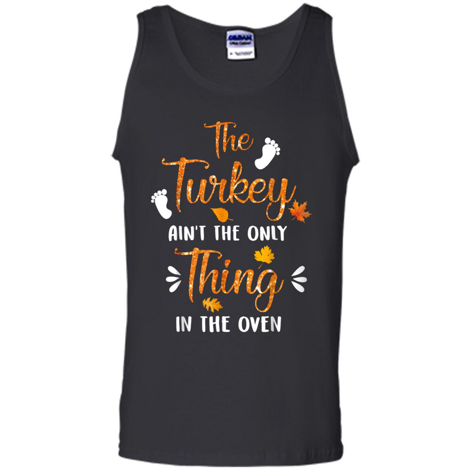 The Turkey Ain’t the Only Thing in the Oven Turkey Day - Tank Top