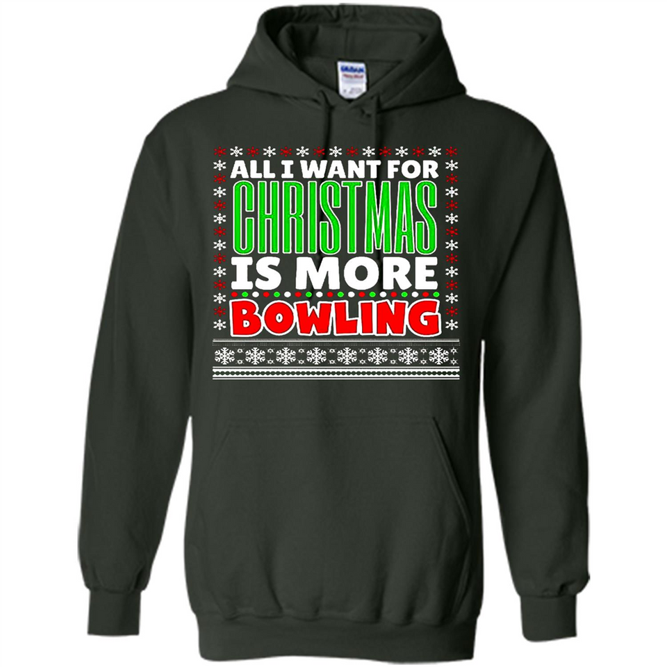 All I Want For Christmas Is More Bowling Christmas - Hoodie