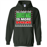 All I Want For Christmas Is More Bowling Christmas - Hoodie