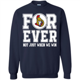 Ottawa Senators Forever For ever not just when we win - Sweatshirt