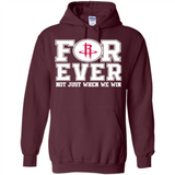 Houston Rockets Forever For ever not just when we win - Hoodie