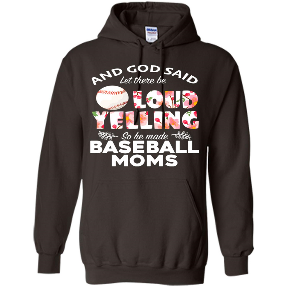 God Said let There Be Loud Yelling So He Made Baseball Moms - Hoodie