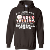 God Said let There Be Loud Yelling So He Made Baseball Moms - Hoodie