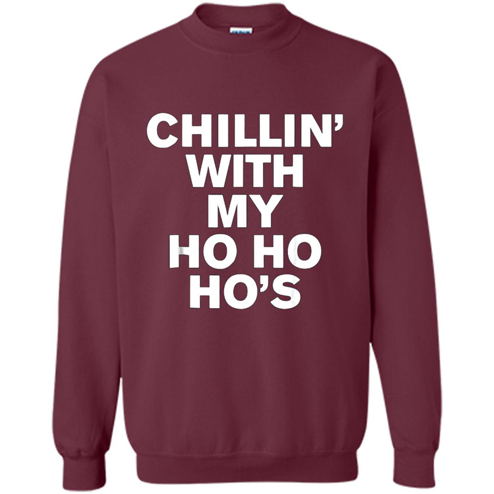 Chillin With My Ho Ho Ho's Funny Christmas - Sweatshirt