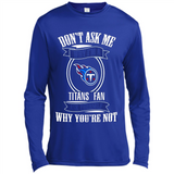 Don't Ask Me Why I'm A Tennessee Titans Fan Ask Yourself