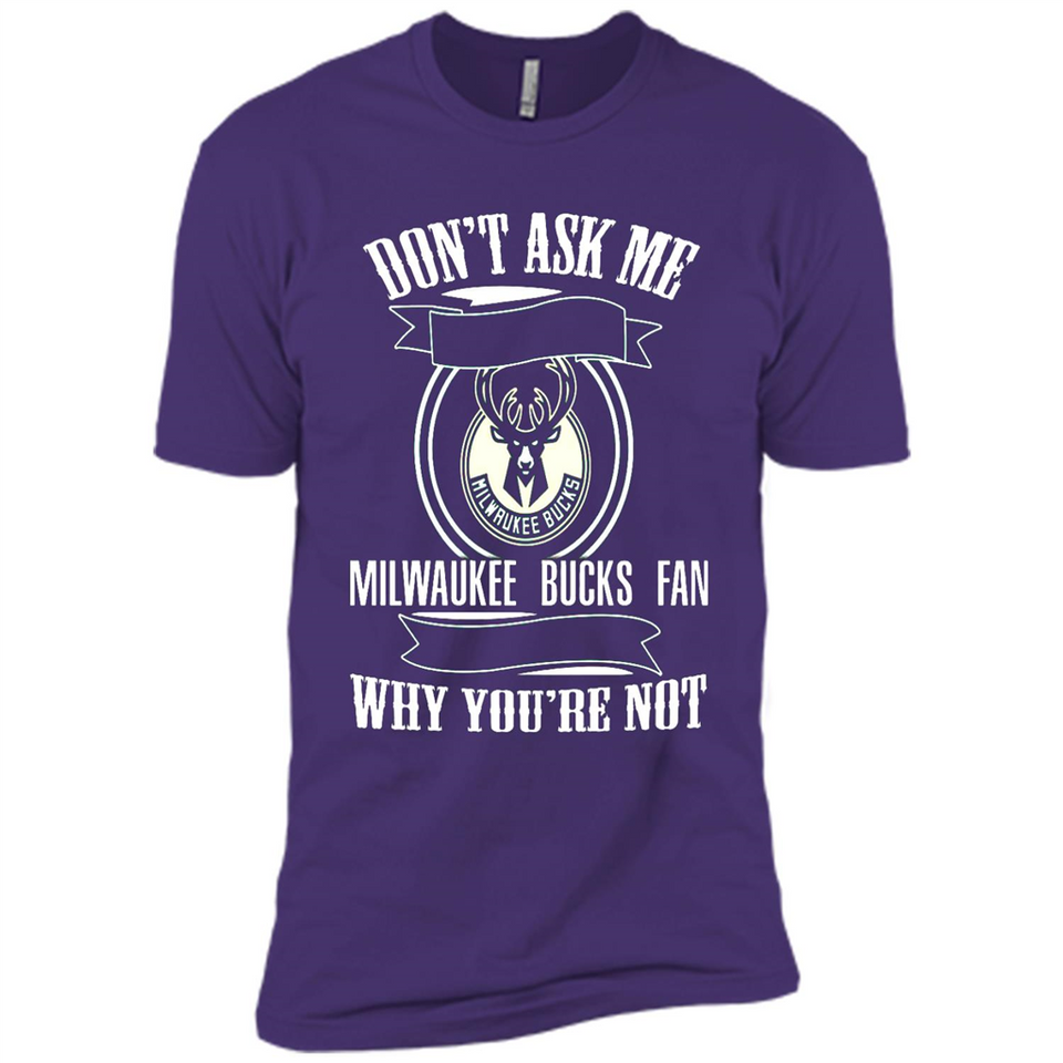 Don't Ask Me Why I'm A Milwaukee Bucks Fan Ask Yourself
