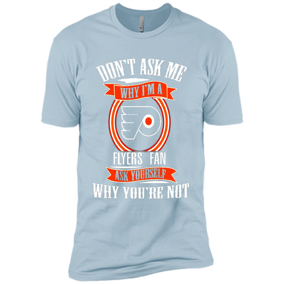 Don't Ask Me Why I'm A Philadelphia Flyers Fan Ask Yourself