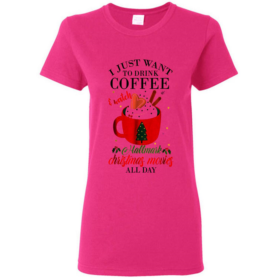 I Just Want To Drink Coffee And Watch Hallmark Christmas Movies All Day MERCHCUTE - Ladies Short-Sleeve