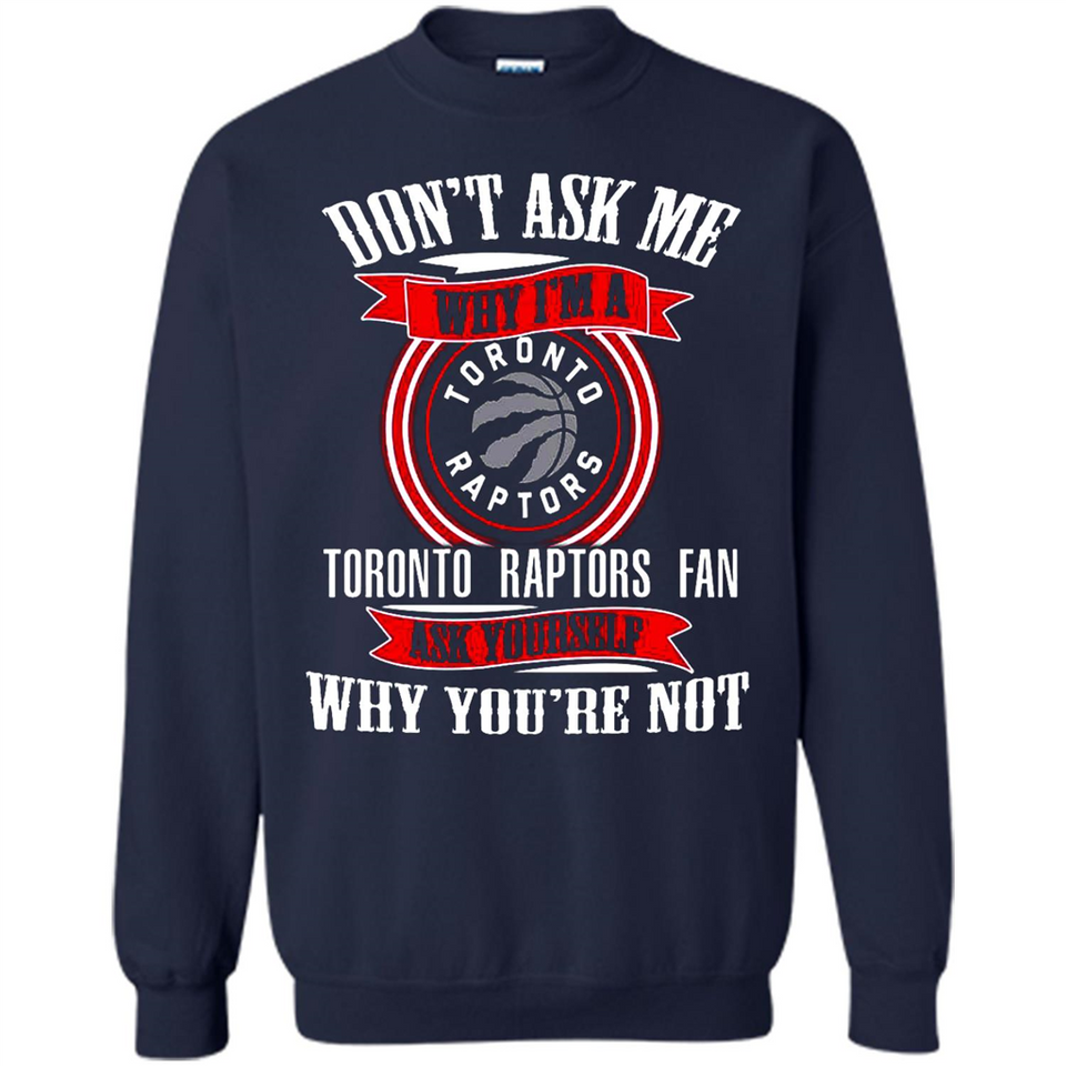 Don't Ask Me Why I'm A Toronto Raptors Fan Ask Yourself