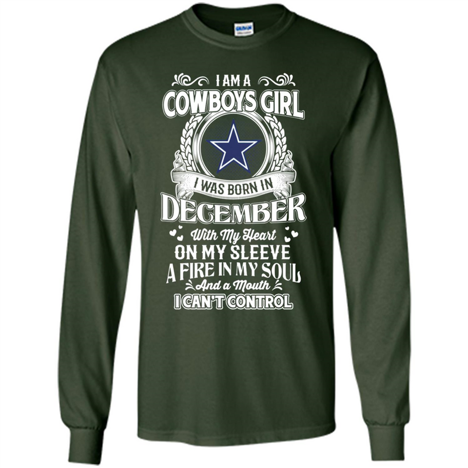 I Am A Cowboys Girl I Was Born In December With My Heart On My Sleeve A Fire In My Soul And A Mouth I Can’t Control - Long Sleeve T-Shirt