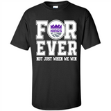Sacramento Kings Forever For ever not just when we win - Shirt