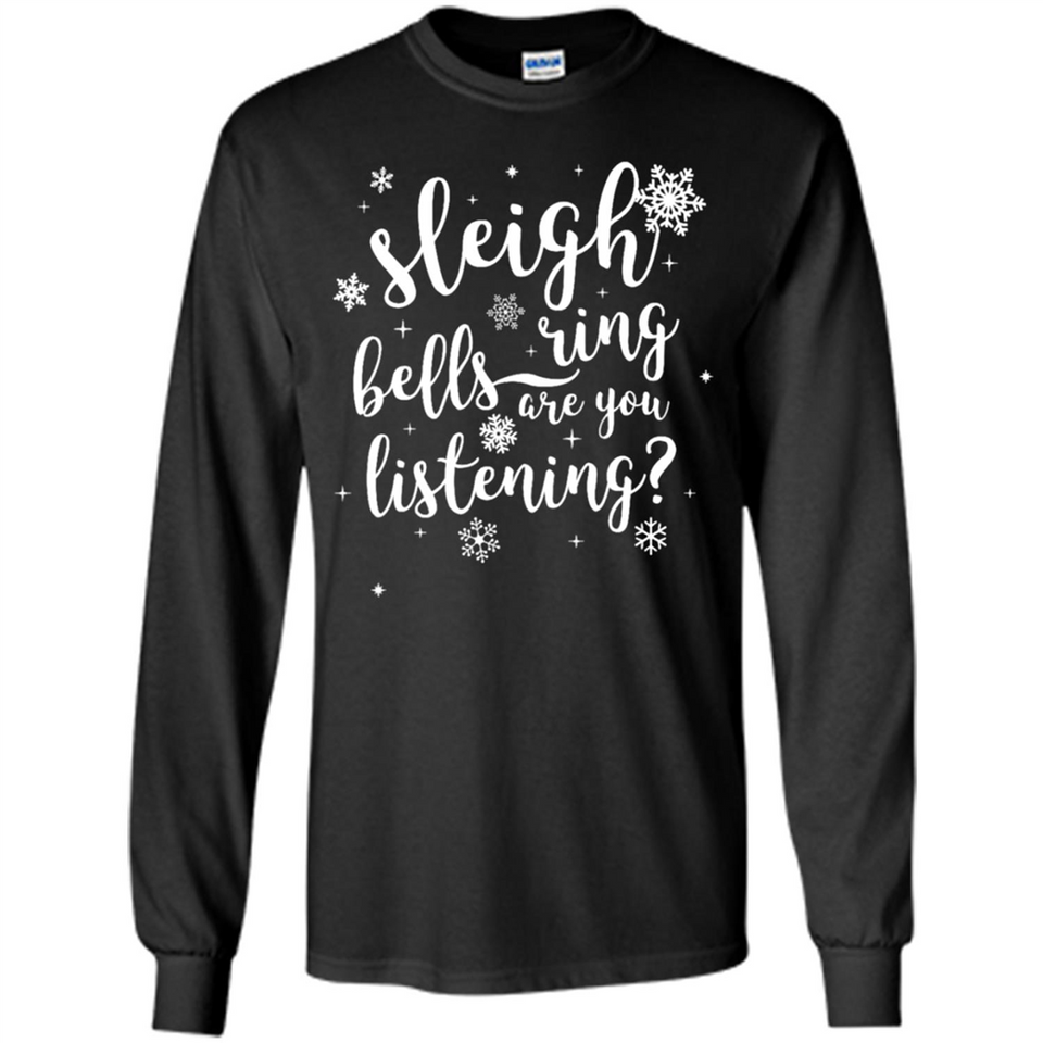 Sleigh Bells Ring Are You Listening Christmas Carol - Long Sleeve T-Shirt