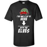 Ive Had It Up To Here With The Elves 1 - Shirt