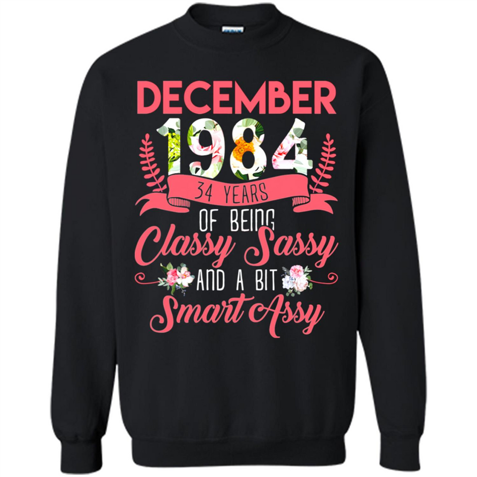 December 1984 34 Years Of Being Classy Sassy - Sweatshirt