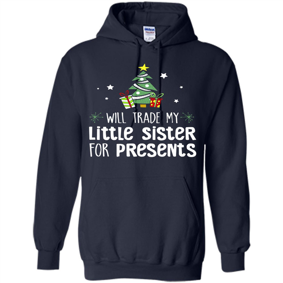 Will Trade My Little Sister For Presents Christmas - Hoodie
