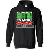 All I Want For Christmas Is More Hockey Christmas - Hoodie