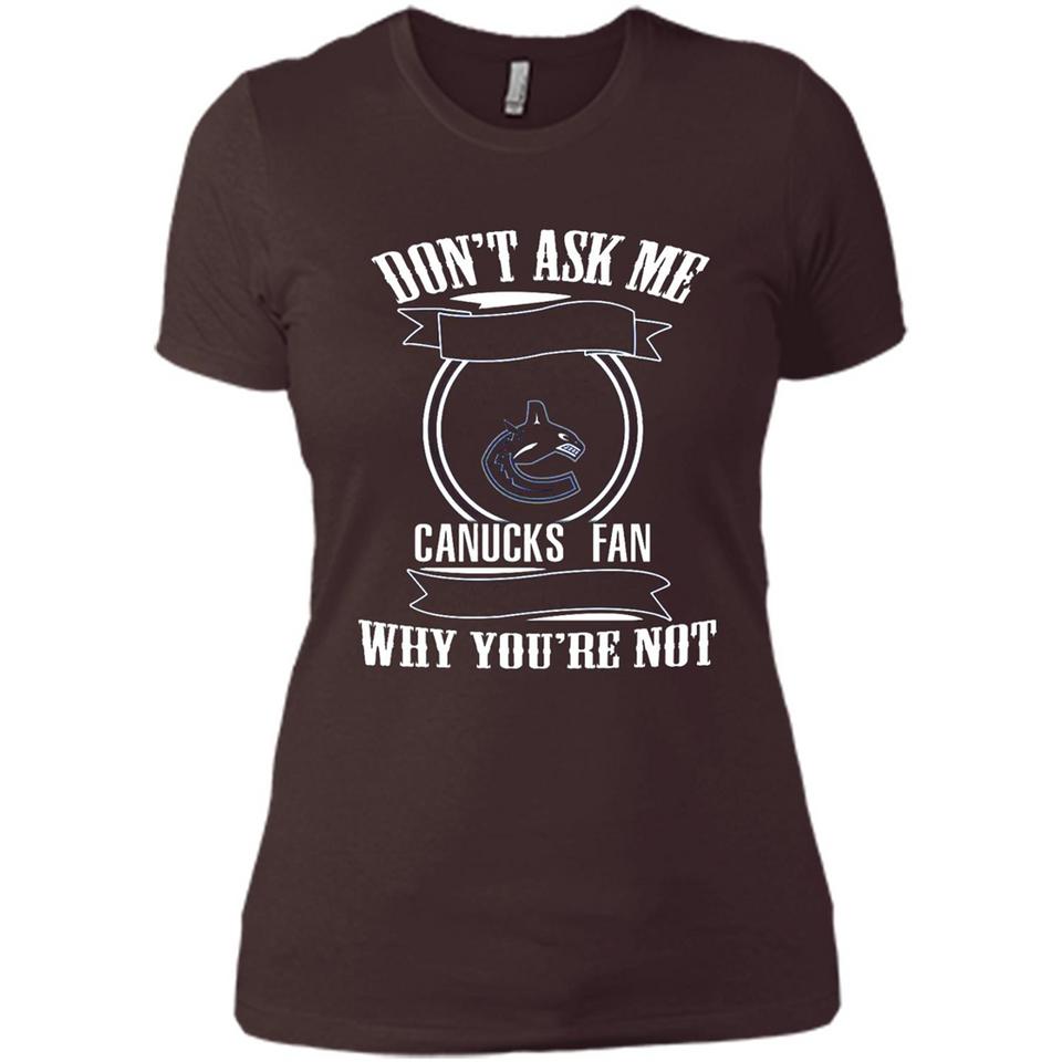 Don't Ask Me Why I'm A Vancouver Canucks Fan Ask Yourself