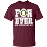 Oregon Ducks Forever For ever not just when we win - Shirt