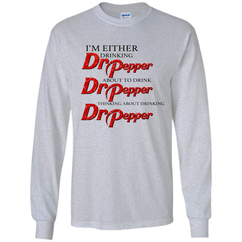 I'm Either Drinking Dr Pepper - Long Sleeve T-Shirt