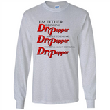 I'm Either Drinking Dr Pepper - Long Sleeve T-Shirt