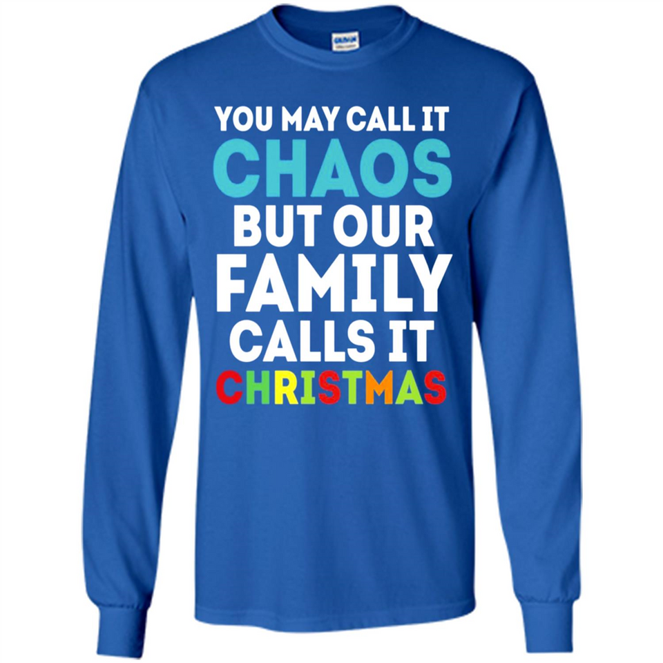 Chaos Family Calls It Christmas - Long Sleeve T-Shirt