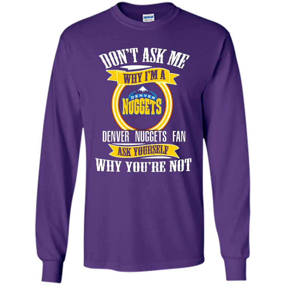 Don't Ask Me Why I'm A Denver Nuggets Fan Ask Yourself