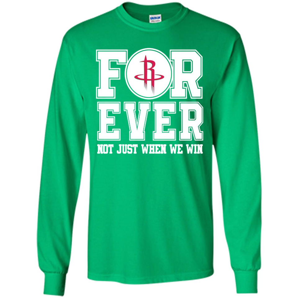 Houston Rockets Forever For ever not just when we win - Long Sleeve T-Shirt